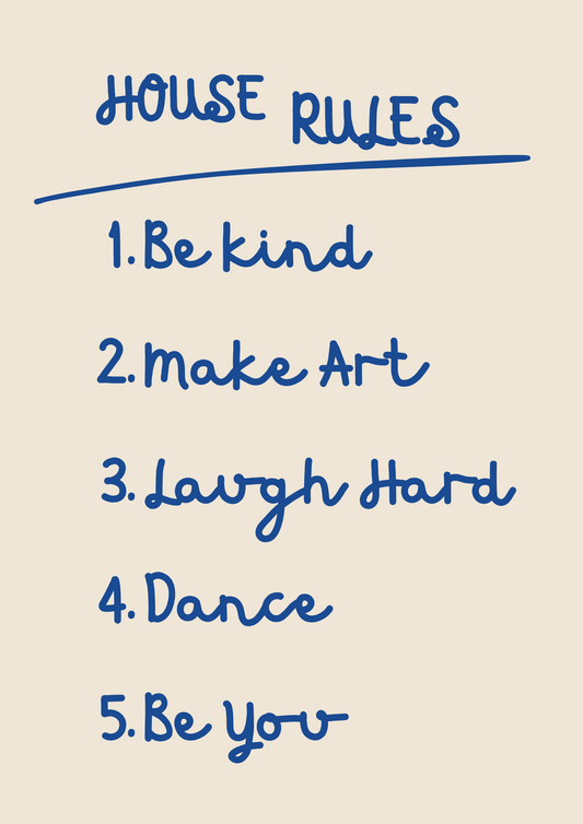 House Rules: Be Kind, Make Art, Laugh Hard, Dance, Be You - Inspirational Poster